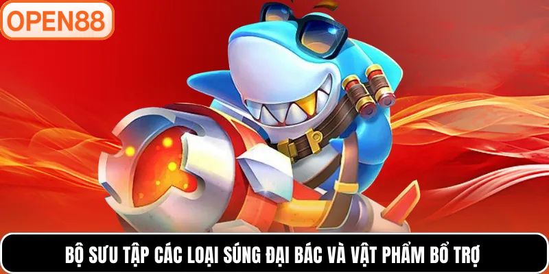 Bộ sưu tập các loại súng đại bác và vật phẩm bổ trợ